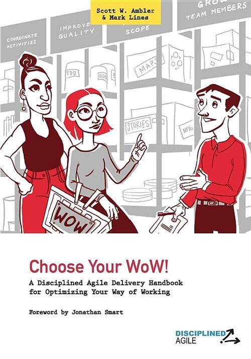 Choose Your Wow!: A Disciplined Agile Delivery Handbook for Optimizing Your Way of Working (Wow) (Paperback)