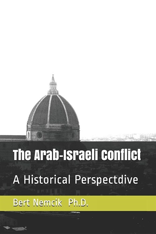 The Arab-Israeli Conflict: A Historical Perspective (Paperback)