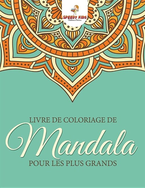 Livre de Coloriage de Mandalas Pour Les Plus Grands (French Edition) (Paperback)