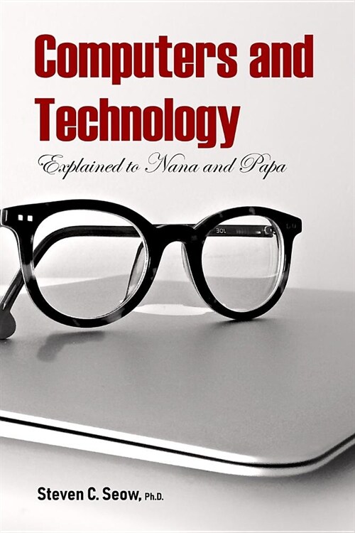 Computers and Technology Explained to Nana and Papa (Paperback)