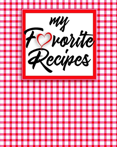 My Favorite Recipes: A Blank Cookbook You Can Write in (Paperback)