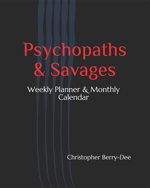 Psychopaths & Savages: 2019 Planner - Weekly Planner & Monthly Calendar - Desk Diary, Journal, Worlds Worst Serial Killers & Mass Murderers, (Paperback)