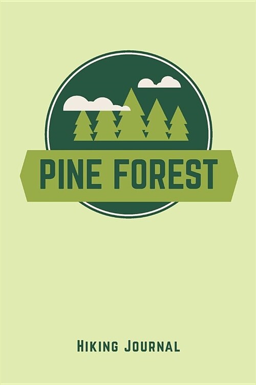 ็hiking Journal Pine Forest: 60 Trips with Prompts to Write Record Keeping for Natural Outdoor Adventures Memories Keepsake (Paperback)
