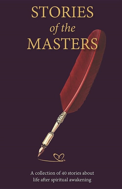 Stories of the Masters: 40 Inspired Tales of Life Beyond Spiritual Awakening (Paperback)