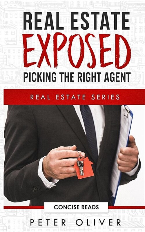 Real Estate Exposed: Picking the Right Agent (Paperback)