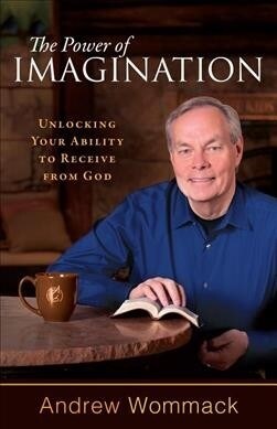 The Power of Imagination: Unlocking Your Ability to Receive from God (Paperback)