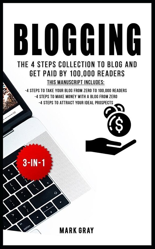 Blogging: The 4 Steps Collection to Blog and Get Paid by 100,000 Readers (Paperback)