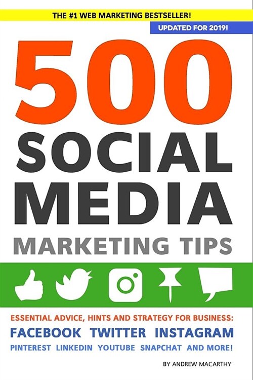 500 Social Media Marketing Tips: Essential Advice, Hints and Strategy for Business: Facebook, Twitter, Instagram, Pinterest, Linkedin, Youtube, Snapch (Paperback)