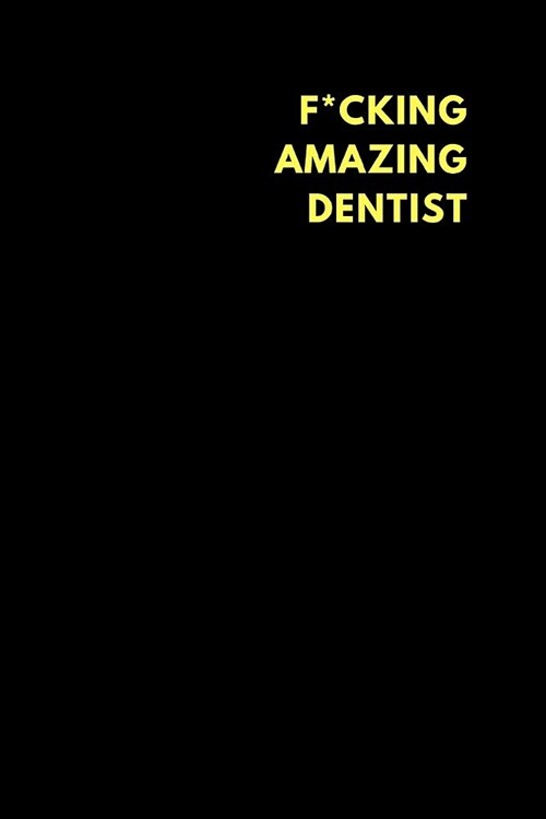 F*cking Amazing Dentist: Lined Notebook Journal to Write In, Funny Gift Friends Family (150 Pages) (Paperback)