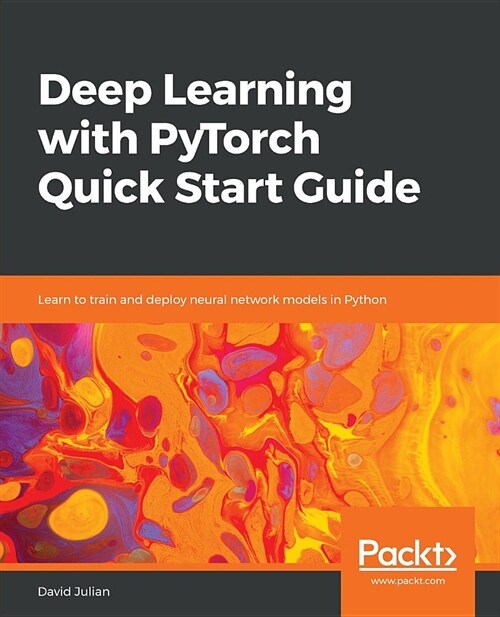 Deep Learning with PyTorch Quick Start Guide : Learn to train and deploy neural network models in Python (Paperback)