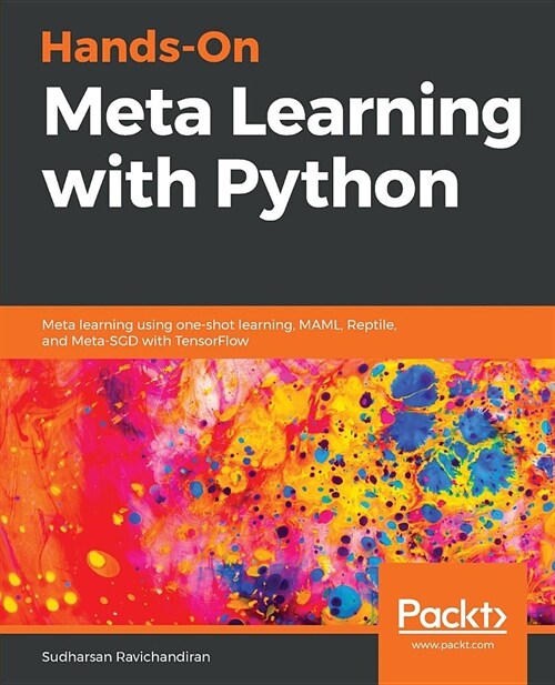 Hands-On Meta Learning with Python : Meta learning using one-shot learning, MAML, Reptile, and Meta-SGD with TensorFlow (Paperback)