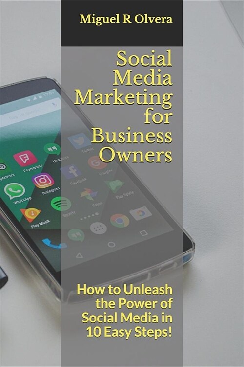 Social Media Marketing for Business Owners: How to Unleash the Power of Social Media in 10 Easy Steps! (Paperback)