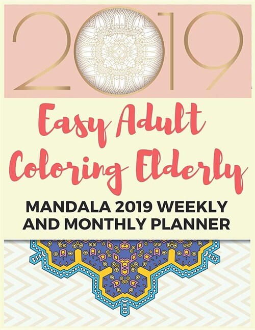 Easy Adult Coloring Elderly: Mandala 2019 Weekly and Monthly Planner (Paperback)