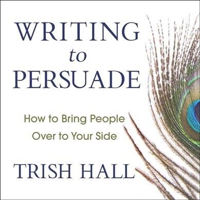 Writing to Persuade: How to Bring People Over to Your Side (Audio CD)
