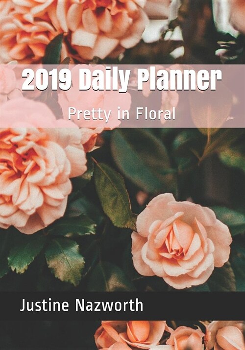 2019 Daily Planner: Pretty in Floral (Paperback)