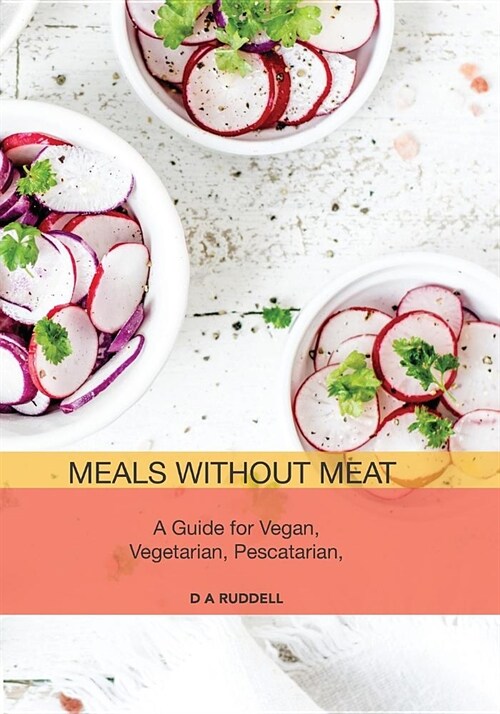 Meals Without Meat: A Guide for Vegan, Vegetarian, Pescatarian, Pollotarian & Flexitarian Diets (Paperback)