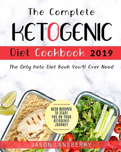 Ketogenic Diet: The Complete Keto Diet Cookbook 2019 - The Only Keto Diet Book Youll Ever Need Keto Recipes to Start You on Your Keto (Paperback)