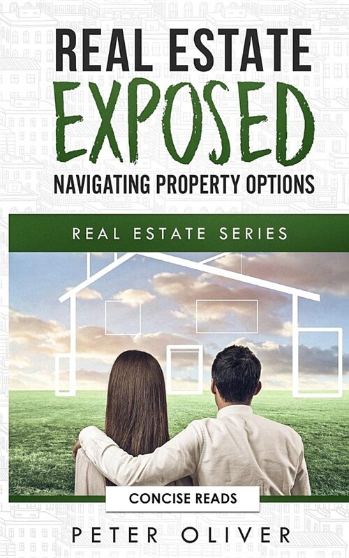 Real Estate Exposed: Navigating Property Options (Paperback)