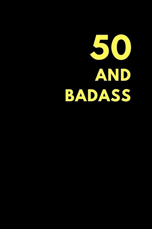 50 and Badass: Lined Notebook Journal to Write In, Birthday Gift Idea (150 Pages) (Paperback)