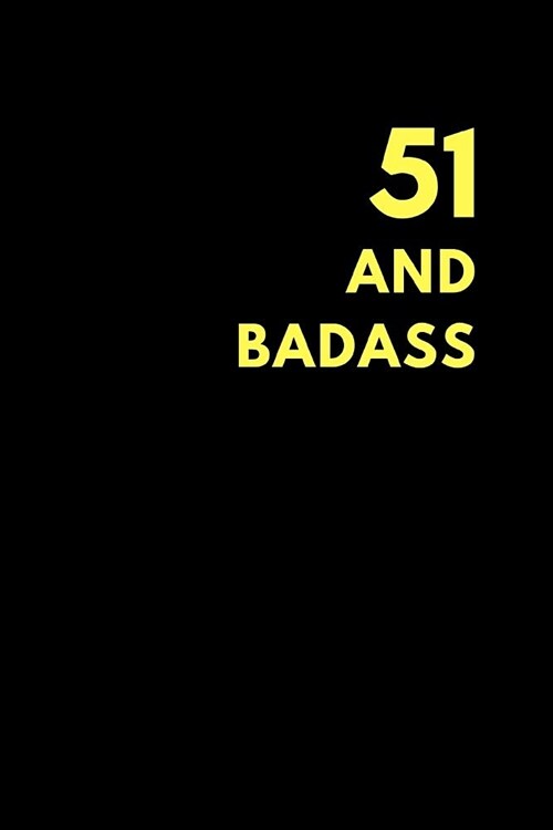 51 and Badass: Lined Notebook Journal to Write In, Birthday Gift Idea (150 Pages) (Paperback)