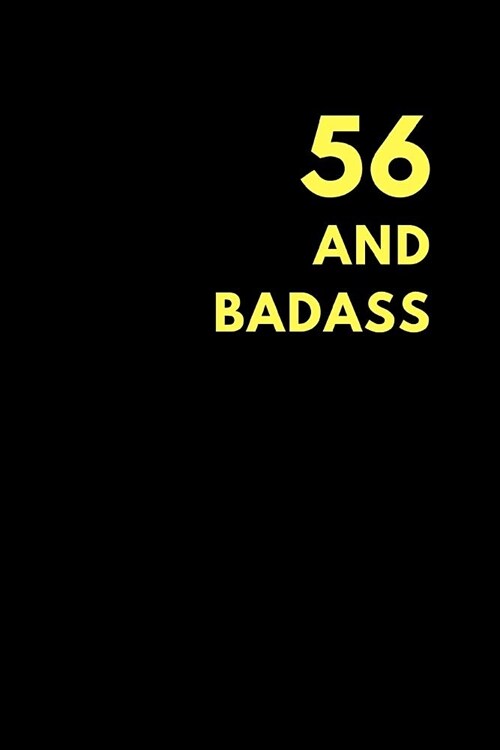 56 and Badass: Lined Notebook Journal to Write In, Birthday Gift Idea (150 Pages) (Paperback)