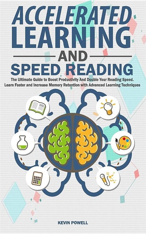 Accelerated Learning and Speed Reading: The Ultimate Guide to Boost Productivity and Double Your Reading Speed. Learn Faster and Increase Memory Reten (Paperback)