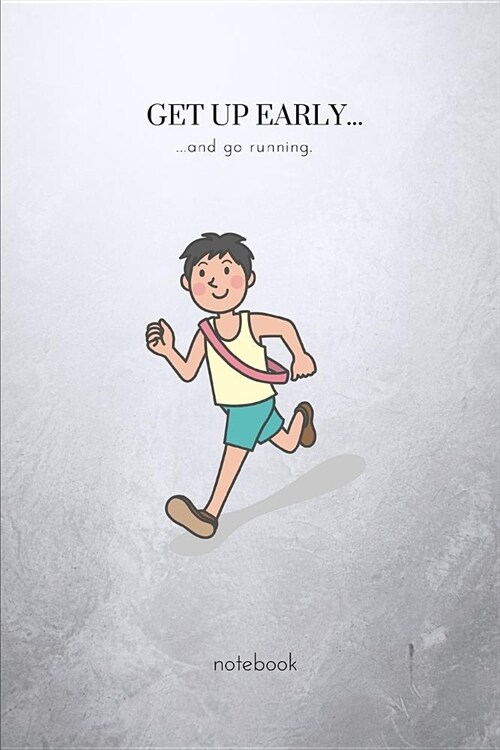 Get Up Early...and Go Running: A Fun College Ruled Writing Journal Lined Notebook for People Who Like to Run. (Paperback)