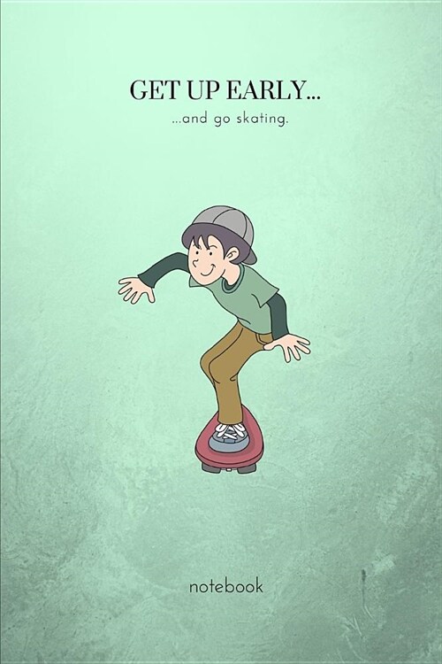 Get Up Early...and Go Skating: A Fun Skating Themed College Ruled Writing Journal Lined Notebook. (Paperback)