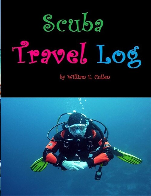 Scuba Travel Log: Diving Is My Passion and I Need to Remember My Dives. (Paperback)
