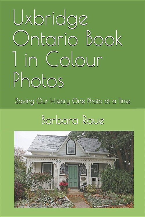 Uxbridge Ontario Book 1 in Colour Photos: Saving Our History One Photo at a Time (Paperback)