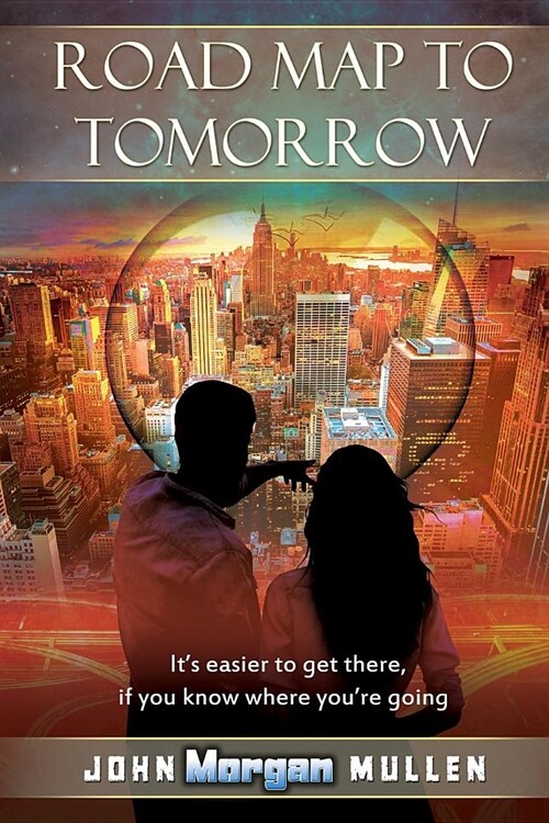 Road Map to Tomorrow: Its Easier to Get There If You Know Where Youre Going (Paperback)