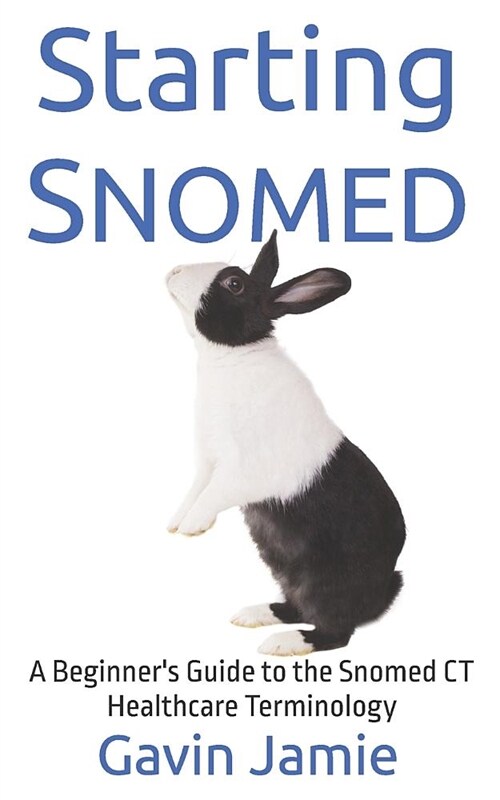 Starting Snomed: A Beginners Guide to the Snomed CT Healthcare Terminology (Paperback)