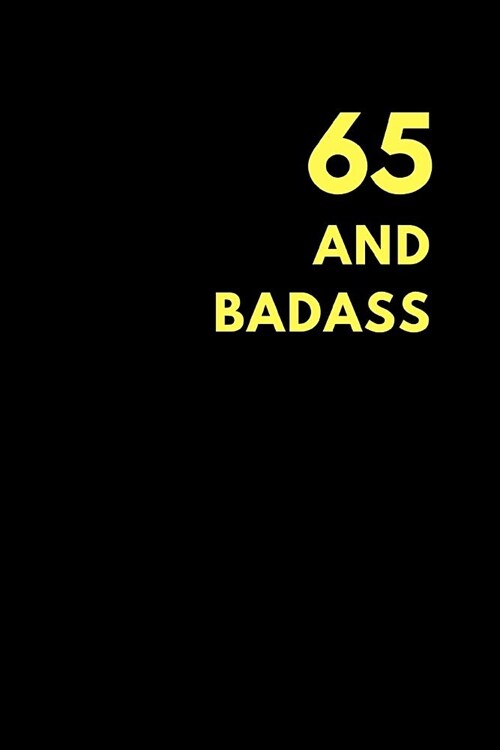 65 and Badass: Lined Notebook Journal to Write In, Birthday Gift (150 Pages) (Paperback)