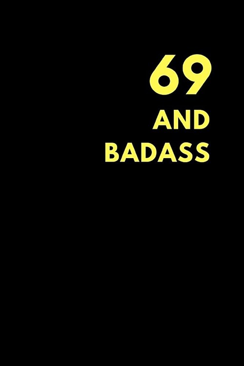 69 and Badass: Lined Notebook Journal to Write In, Birthday Gift (150 Pages) (Paperback)