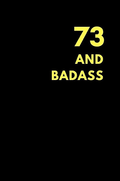 73 and Badass: Lined Notebook Journal to Write In, Birthday Gift (150 Pages) (Paperback)