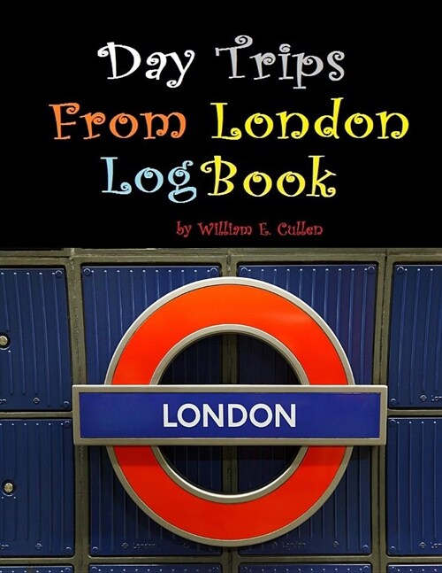Day Trips from London Logbook: Getting Away from London Is So Possible in One Day. (Paperback)