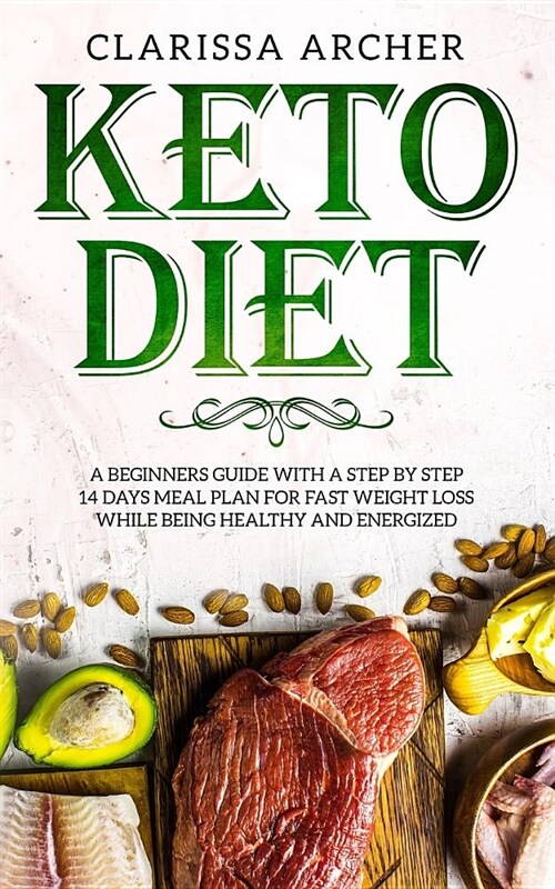 Keto Diet: A Beginners Guide with a Step by Step 14 Days Meal Plan for Fast Weight Loss While Being Healthy and Energized (Paperback)