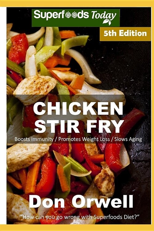Chicken Stir Fry: Over 70 Quick & Easy Gluten Free Low Cholesterol Whole Foods Recipes Full of Antioxidants & Phytochemicals (Paperback)