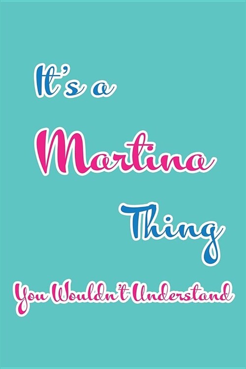 Its a Martina Thing You Wouldnt Understand: Blank Lined 6x9 Name Monogram Emblem Journal/Notebooks as Birthday, Anniversary, Christmas, Thanksgiving (Paperback)