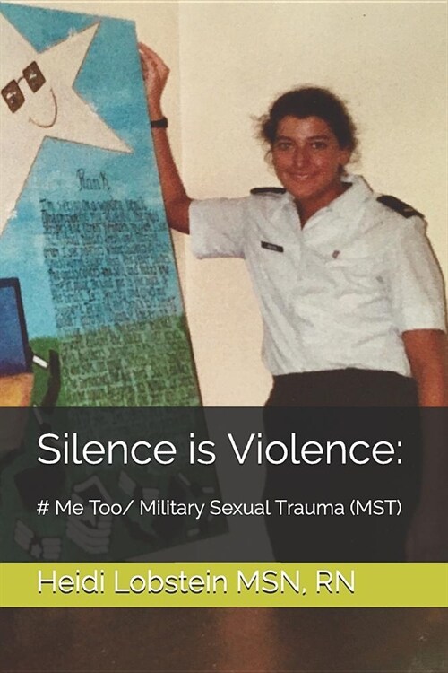 Silence Is Violence: # Me Too/ Military Sexual Trauma (Mst) (Paperback)