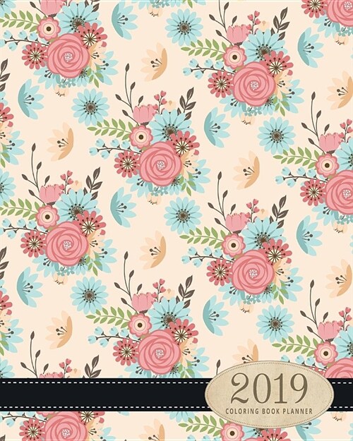 2019 Coloring Book Planner: A January 2019 Thru June 2020 Weekly and Monthly Planner with 125 Coloring Pages (Paperback)