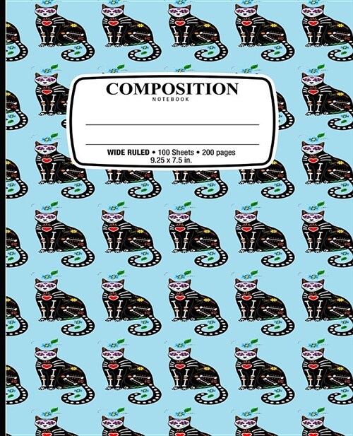 Composition Notebook: Day of Dead Cat Blue Notebook for School Office Home Student Teacher Use Wide Ruled - 100 Sheets - 200 Pages - 9 1/4 X (Paperback)