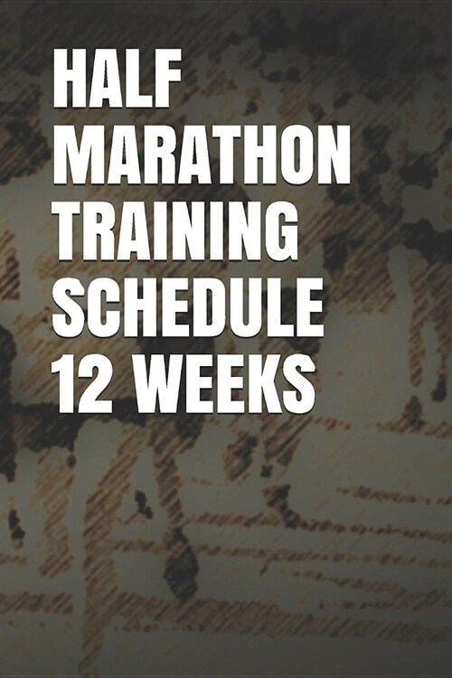 Half Marathon Training Schedule 12 Weeks: Blank Lined Journal (Paperback)