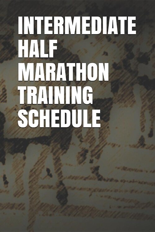 Intermediate Half Marathon Training Schedule: Blank Lined Journal (Paperback)