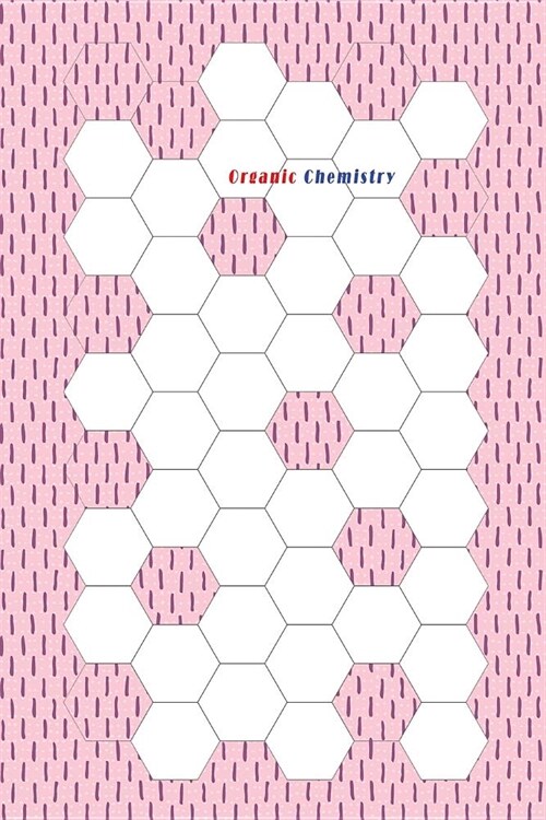 Organic Chemistry: Hexagon Paper (Large) 0.5 Inches (1/2) 100 Pages (6x 9) Cream Paper, Hexes Radius Honey Comb Paper, Hexagonal Graph, B (Paperback)