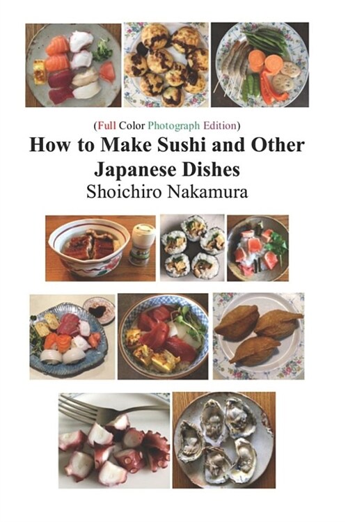 How to Make Sushi and Other Japanese Dishes: Full Color Photograph Edition (Paperback)