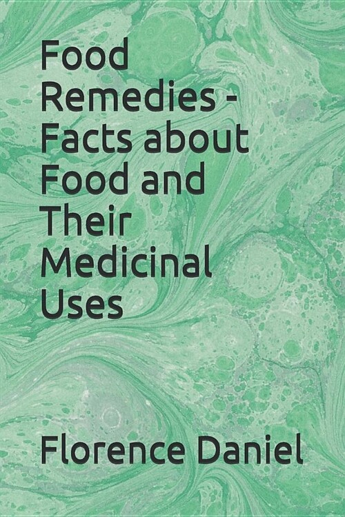 Food Remedies - Facts about Food and Their Medicinal Uses (Paperback)