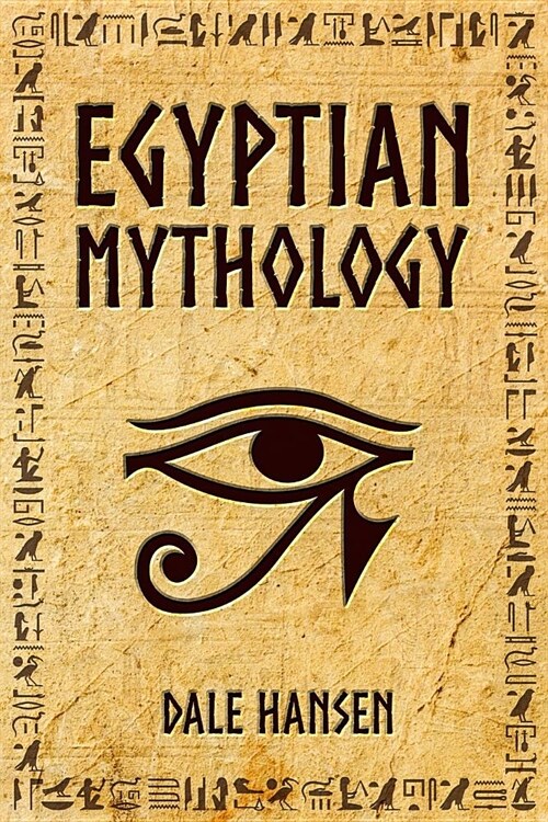 Egyptian Mythology: Tales of Egyptian Gods, Goddesses, Pharaohs, & the Legacy of Ancient Egypt. (Paperback)