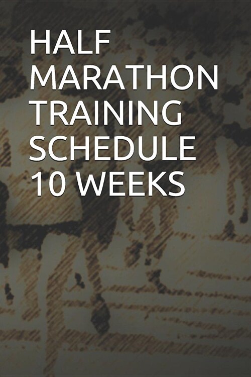 Half Marathon Training Schedule 10 Weeks: Blank Lined Journal (Paperback)