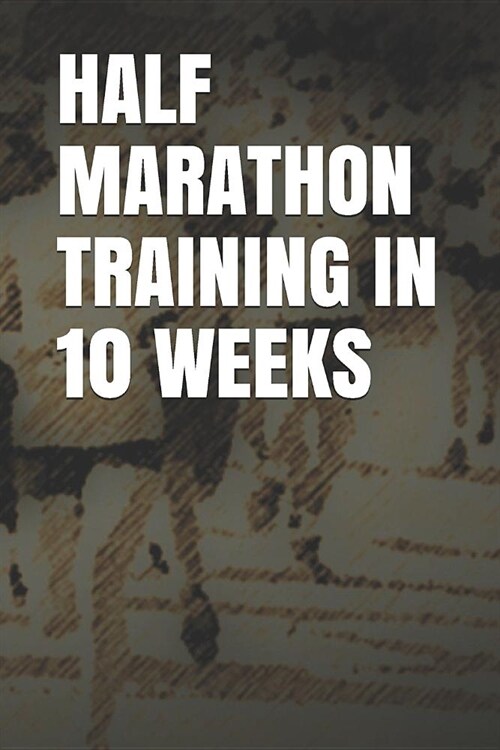 Half Marathon Training in 10 Weeks: Blank Lined Journal (Paperback)